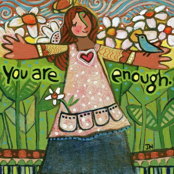 Art piece made by Jen Norton to remind us that we are enough the way we are.